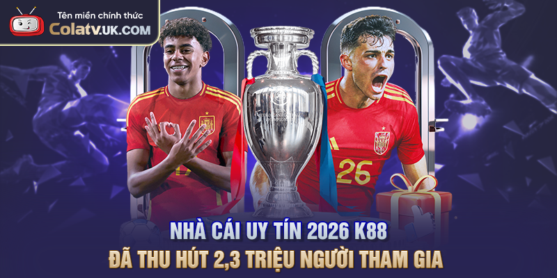 Nhà cái uy tín 2026 K88 đã thu hút 2,3 triệu người tham gia